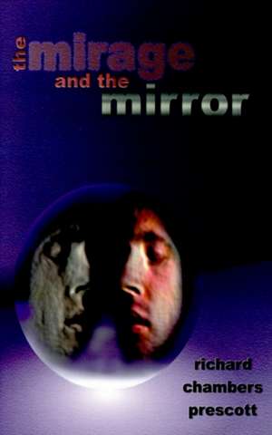 The Mirage and the Mirror de Richard Chambers Prescott