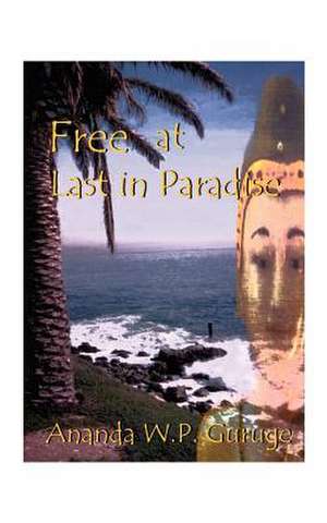 Free at Last in Paradise de Ananda W. P. Guruge