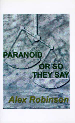 Paranoid, or So They Say de Alex Robinson