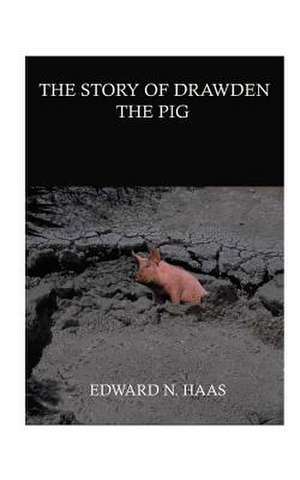 The Story of Drawden the Pig de Edward N. Haas