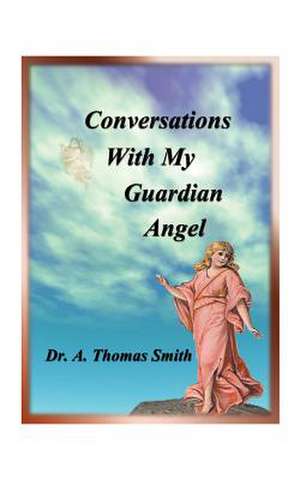 Conversations with My Guardian Angel de Arthur Thomas Smith