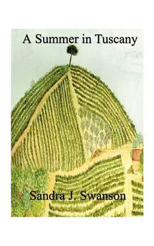 A Summer in Tuscany de Sandra J. Swanson