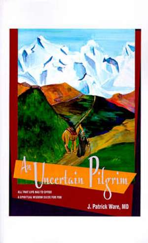 An Uncertain Pilgrim de J. Patrick Ware