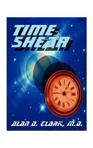 Time Shear de Alan D. Clark