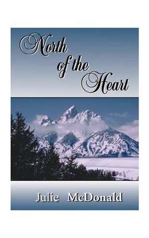 North of the Heart de Julie McDonald