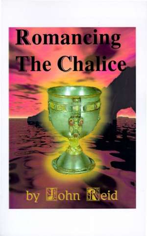 Romancing the Chalice de John Reid