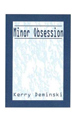 Minor Obsession de Kerry Deminski