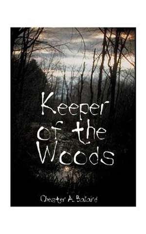 Keeper of the Woods de Chester A. Ballard