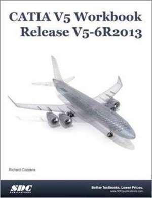 CATIA V5 Workbook Release V5-6 R2013 de Richard Cozzens