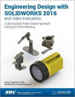 Engineering Design with SOLIDWORKS 2016 (Including unique access code) de David Planchard