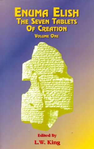 Enuma Elish: Or the Babylonian and Assyrian Legends Concerning the Creation of the World and of Mankind; English Transl de L. W. King