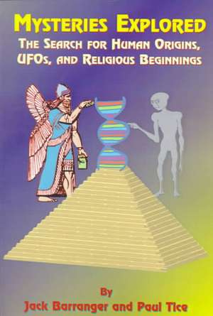 Mysteries Explored: The Search for Human Origins, UFOs, and Religious Beginnings de Jack Barranger