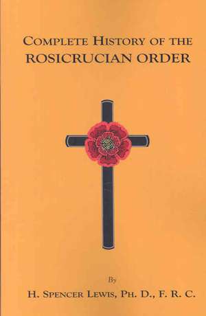 Complete History of the Rosicrucian Order de H. Spencer Lewis