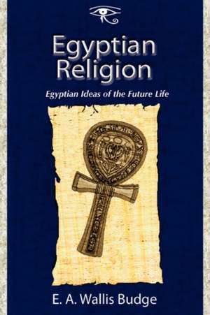 Egyptian Religion de E. A. Wallis Budge