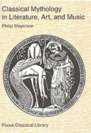 Classical Mythology in Literature, Art, and Music de Philip Mayerson