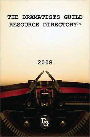 The Dramatists Guild Resource Directory 2008 de Dramatists Guild (COR)