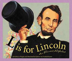 L Is for Lincoln: An Illinois Alphabet de Gijsbert Van Frankenhuyzen