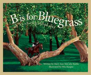 B Is for Bluegrass: A Kentucky Alphabet de Mary Ann McCabe Riehle