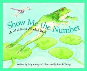 Show Me the Number: A Missouri Number Book de Judy Young