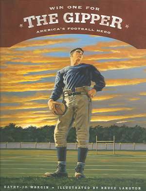 Win One for the Gipper: America's Football Hero de Kathy-jo Wargin