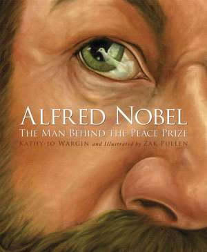 Alfred Nobel: The Man Behind the Peace Prize de Kathy-jo Wargin