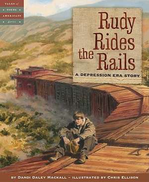 Rudy Rides the Rails: A Depression Era Story de Dandi Daley Mackall