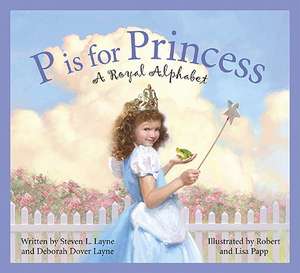 P Is for Princess: A Royal Alphabet de Steven L. Layne