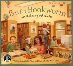 B Is for Bookworm: A Library Alphabet de Anita C. Prieto