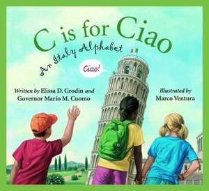 C Is for Ciao: An Italy Alphabet de Elissa D. Grodin