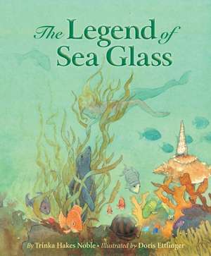 The Legend of Sea Glass de Trinka Hakes Noble