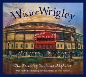 W Is for Wrigley: The Friendly Confines Alphabet de Brad Herzog