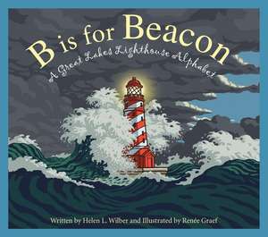 B Is for Beacon: A Great Lakes Lighthouse Alphabet de Helen L. Wilbur