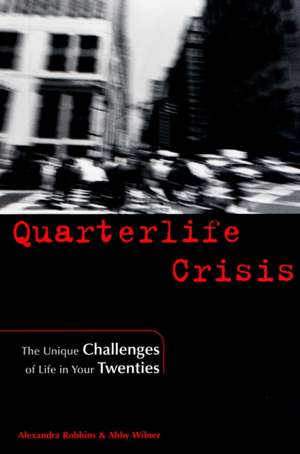 Quarterlife Crisis: The Unique Challenges of Life in Your Twenties de Alexandra Robbins