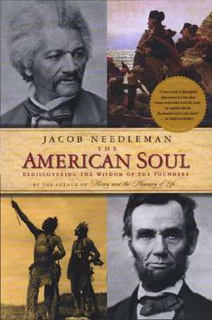 The American Soul: Rediscovering the Wisdom of the Founders de Jacob Needleman