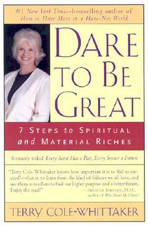 Dare to Be Great: 7 Steps to Spiritual and Material Riches de Terry Cole-Whittaker