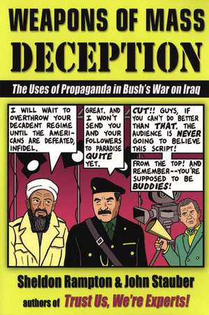 Weapons of Mass Deception: The Uses of Propaganda in Bush's War on Iraq de Sheldon Rampton