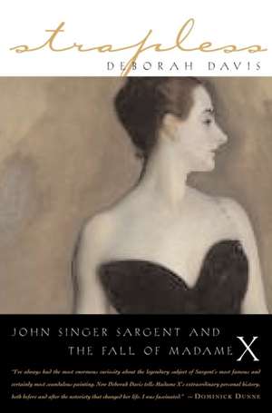 Strapless: John Singer Sargent and the Fall of Madame X de Deborah Davis