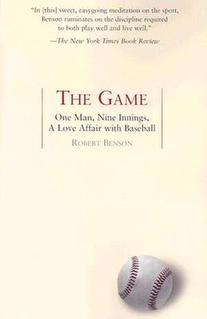 The Game: One Man, Nine Innings, a Love Affair with Baseball de Robert Benson