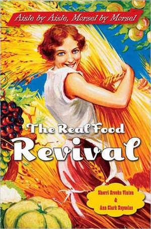 The Real Food Revival: Aisle by Aisle, Morsel by Morsel de Sherri Brooks Vinton