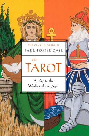 The Tarot: A Key to the Wisdom of the Ages de Paul Foster Case