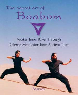 The Secret Art of Boabom: Awaken Inner Power Through Defense-Meditation from Ancient Tibet de Asanaro