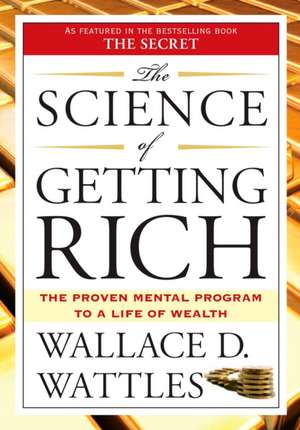 The Science of Getting Rich: Includes the Classic Essay "How to Get What You Want" de Wallace D. Wattles