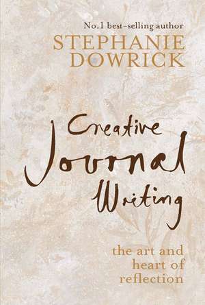 Creative Journal Writing: The Art and Heart of Reflection de Stephanie Dowrick