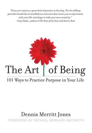 The Art of Being: 101 Ways to Practice Purpose in Your Life de Dennis Merritt Jones