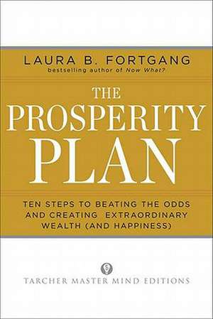 The Prosperity Plan: Ten Steps to Beating the Odds and Discovering Greater Wealth and Happiness Than You Ever Thought Possible de Laura Berman Fortgang