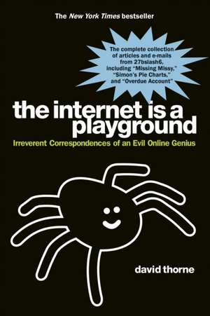 The Internet Is a Playground: Irreverent Correspondences of an Evil Online Genius de David Thorne