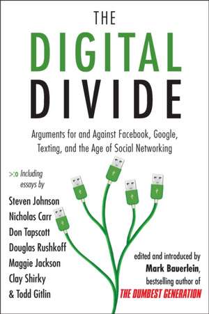 The Digital Divide: Arguments for and Against Facebook, Google, Texting, and the Age of Social Netwo Rking de Mark Bauerlein