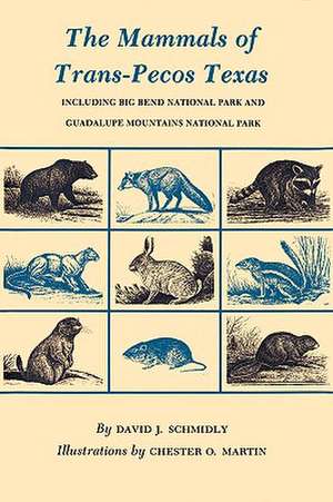 The Mammals of Trans-Pecos Texas: Including Big Bend National Park and Guadalupe Mountains National Park de David J. Schmidly