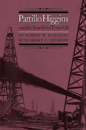 Pattillo Higgins and the Search for Texas Oil de Robert W. McDaniel