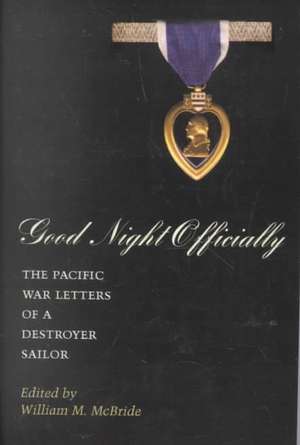 Good Night Officially: The Pacific War Letters of a Destroyer Sailor de James Orvill Raines